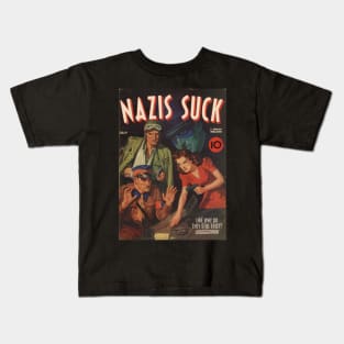 NAZIS SUCK, a Thrilling Publication. Like why do they still exist? Uuggghhhh Kids T-Shirt